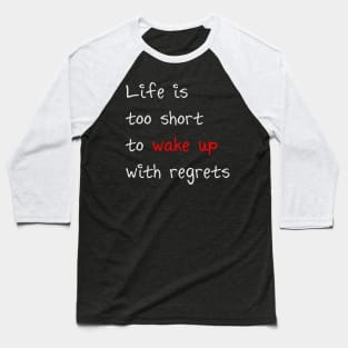 Life is too short to wake up with regrets Baseball T-Shirt